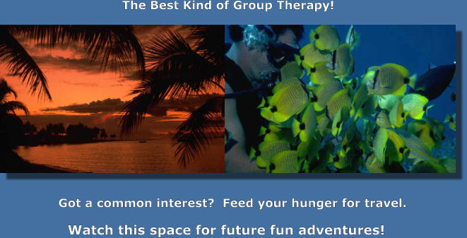 The Best Kind of Group Therapy! Got a common interest?  Feed your hunger for travel. Watch this space for future fun adventures!